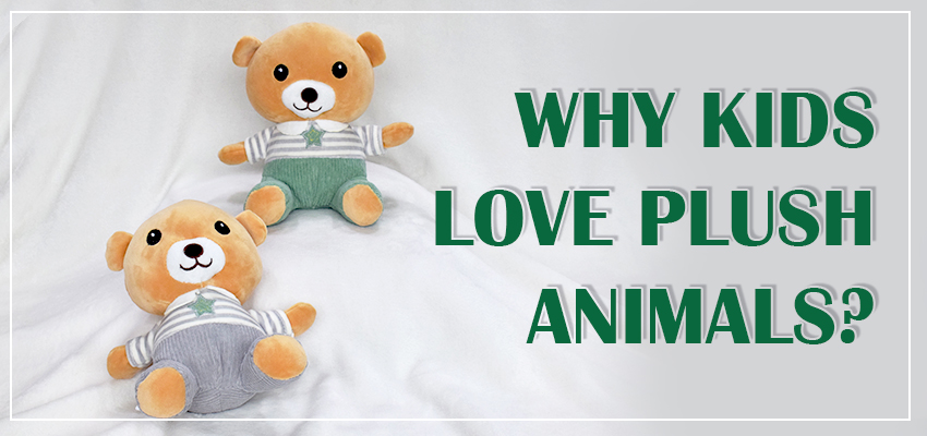 3 Reasons Why Kids Love Plush Animals